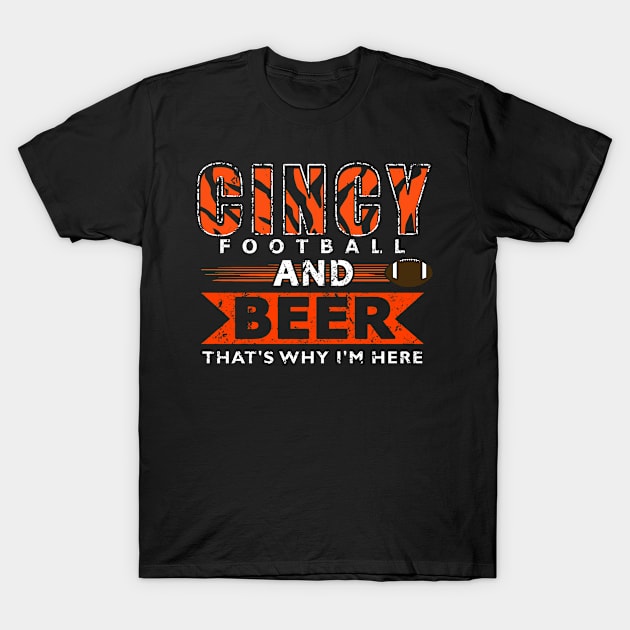 Funny Cincinnati Fan - Football and Beer is Why I'm Here T-Shirt by FFFM